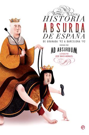 Historia absurda de España by Ad Absurdum