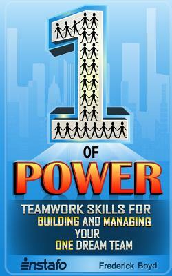 The One of Power: Teamwork Skills for Building and Managing Your One Dream Team by Instafo, Frederick Boyd