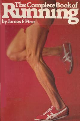 The Complete Book of Running by James F. Fixx