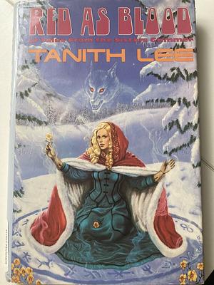Red as Blood, Or, Tales from the Sisters Grimmer by Tanith Lee