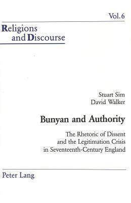 Bunyan and Authority: The Rhetoric of Dissent and the Legitimation Crisis in 17th-Century England by David Walker, Stuart Sim