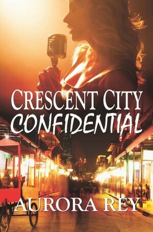 Crescent City Confidential by Aurora Rey