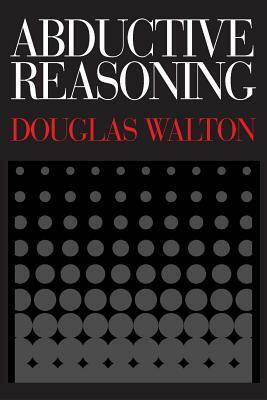 Abductive Reasoning by Douglas N. Walton