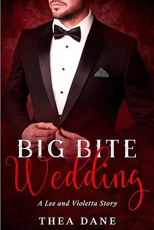 Big Bite Wedding: A Lee and Violetta Story by Thea Dane