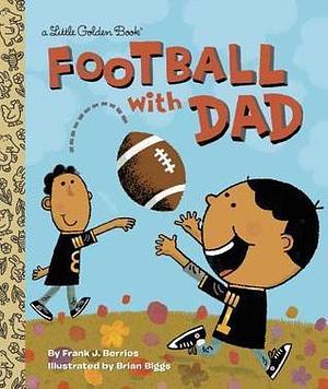 Football with Dad: A Book for Dads and Kids by Brian Biggs, Frank Berrios, Frank Berrios