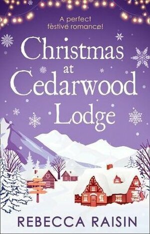 Christmas At Cedarwood Lodge by Rebecca Raisin