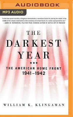 The Darkest Year: The American Home Front, 1941-1942 by William K. Klingaman