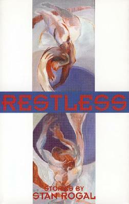 Restless by Stan Rogal, Stanley Wm Rogal
