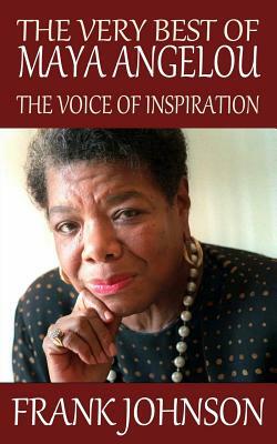 The Very Best of Maya Angelou: The Voice of Inspiration by Frank Johnson