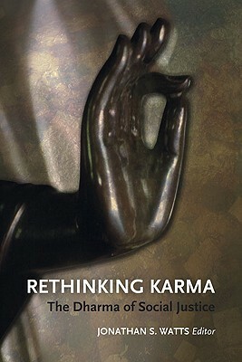 Rethinking Karma: The Dharma of Social Justice by Jonathan S. Watts