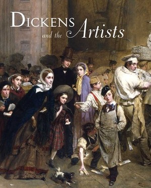 Dickens and the Artists by Pat Hardy, Leonee Ormond, Hilary Underwood, Mark Bills, Nicholas Penny