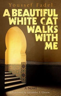 A Beautiful White Cat Walks with Me by Youssef Fadel, Alexander Elinson