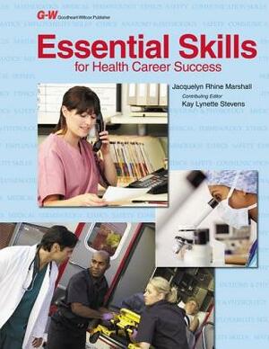 Essential Skills for Health Career Success by Jacquelyn Rhine Marshall, Kay Lynette Stevens