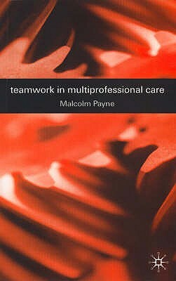 Teamwork in Multiprofessional Care by Malcolm Payne