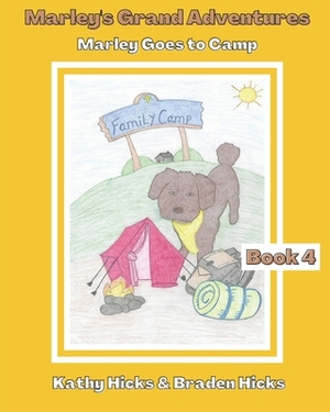 Marley's Grand Adventures: Marley Goes to Camp by Kathy Hicks, Braden Hicks