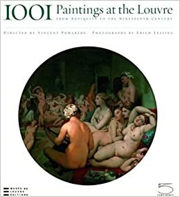 1001 Paintings at the Louvre: From Antiquity to the Nineteenth Century by Vincent Pomerède, Vincent Pomerède, Erich Lessing