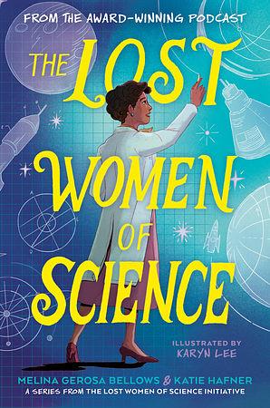 The Lost Women of Science, Volume 1 by Katie Hafner, Melina Gerosa Bellows