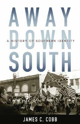 Away Down South: A History of Southern Identity by James C. Cobb