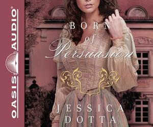 Born of Persuasion by Jessica Dotta