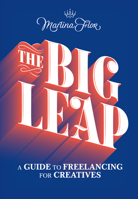 The Big Leap: A Guide to Freelancing for Creatives by Martina Flor