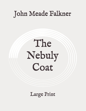 The Nebuly Coat: Large Print by John Meade Falkner