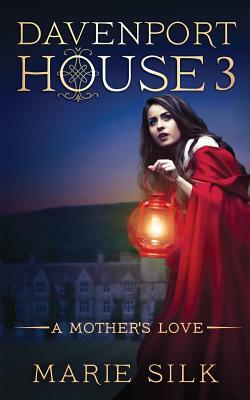 Davenport House 3: A Mother's Love by Marie Silk