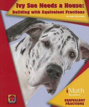 Ivy Sue Needs a House: Building with Equivalent Fractions by John Perritano