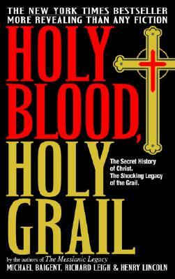 Holy Blood, Holy Grail by Michael Baigent, Richard Leigh, Henry Lincoln