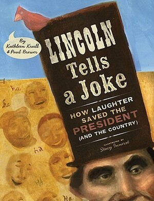 Lincoln Tells a Joke: How Laughter Saved the President (and the Country) by Stacy Innerst, Kathleen Krull, Paul Brewer