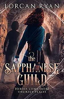 The Sapphanese Guild: Heroes Come From Unlikely Places by Lorcan Ryan