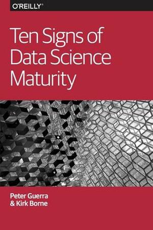 Ten Signs of Data Science Maturity by Peter Guerra, Kirk Borne