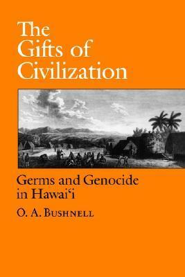 The Gifts of Civilization: Germs and Genocide in Hawaii by O.A. Bushnell