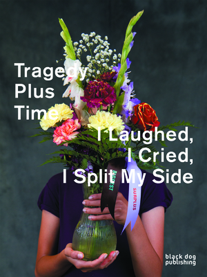 Tragedy Plus Time: I Laughed, I Cried, I Split My Side by Wendy Peart, Blair Fornwald, Jennifer Matotek