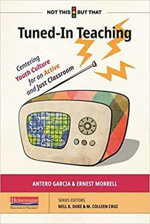 Tuned-In Teaching: Centering Youth Culture for an Active and Just Classroom by Ernest Morrell, Antero García