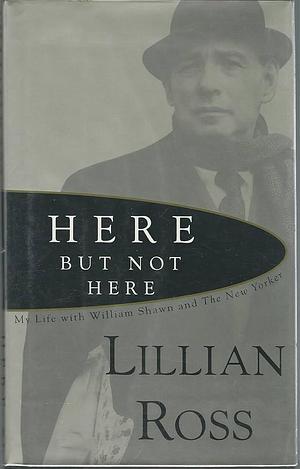 Here But Not Here: A Love Story by Lillian Ross