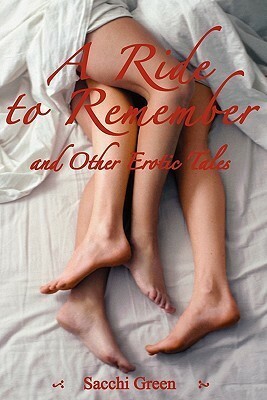 A Ride to Remember and Other Erotic Tales by Sacchi Green
