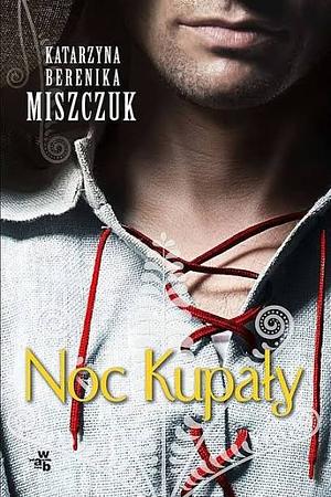 Noc Kupały  by Katarzyna Berenika Miszczuk