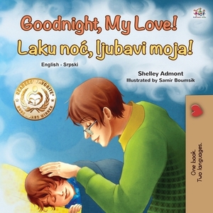 Goodnight, My Love! (English Serbian Bilingual Book for Children - Latin alphabet) by Kidkiddos Books, Shelley Admont