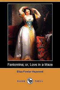Fantomina: Or, Love in a Maze by Eliza Fowler Haywood