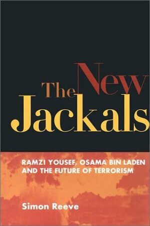 The New Jackals: Ramzi Yousef, Osama bin Laden, and the Future of Terrorism by Simon Reeve