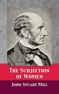 The Subjection of Women by John Stuart Mill