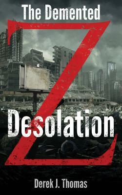 The Demented: Desolation by Derek J. Thomas