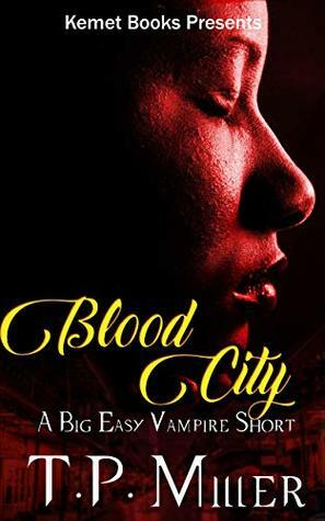 Blood City: A Big Easy Vampire Short (A Big East Short Book 1) by T.P. Miller