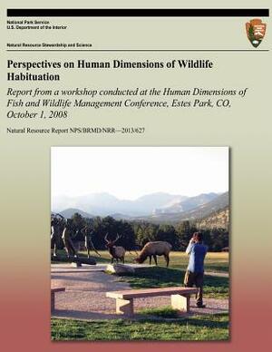 Perspectives on Human Dimensions of Wildlife Habituation: Report from a Workshop Conducted at the Human Dimensions of Fish and Wildlife Management Con by Heather Wieczorek Hudenko, Daniel J. Decker