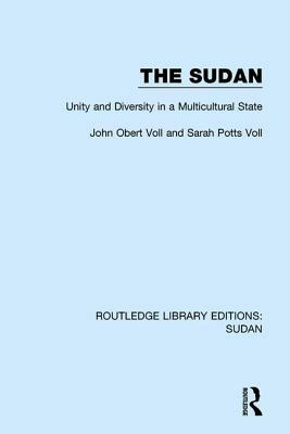 The Sudan: Unity and Diversity in a Multicultural State by Sarah Potts Voll, John Obert Voll