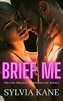 Brief Me: The Law Trilogy (After the Law Book 4) by Sylvia Kane