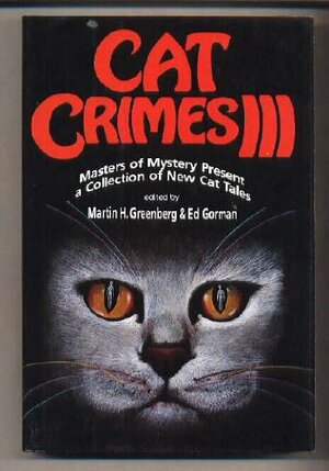 Cat Crimes III by Lisa Angowski Rogak, Arthur Winfield Knight, Mark Richard Zubro, William L. DeAndrea, Larry Segriff, John Lutz, Bill Crider, Joe L. Hensley, Herbert Resnicow, Melissa Mia Hall, Matthew Costello, Wendi Lee, D.C. Brod, Deloris Forbes, Peter Crowther, Max Allan Collins, Jan Grape, Nancy Pickard, Ed Gorman, Barbara Collins, Martin H. Greenberg