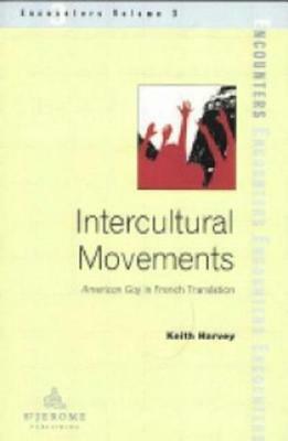 Intercultural Movements: American Gay in French Translation by Keith Harvey