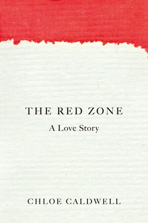 The Red Zone by Chloe Caldwell