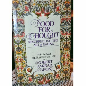 Food for Thought: Resurrecting the Art of Eating by Robert Farrar Capon